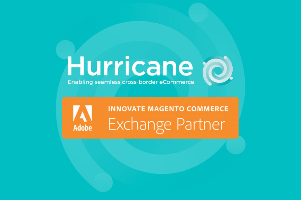 Hurricane Commerce cross border eCommerce solutions go live on Magento Commerce