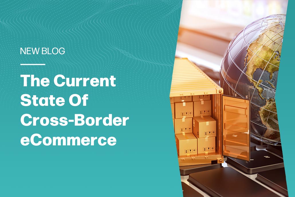 The Current State Of Cross-Border eCommerce