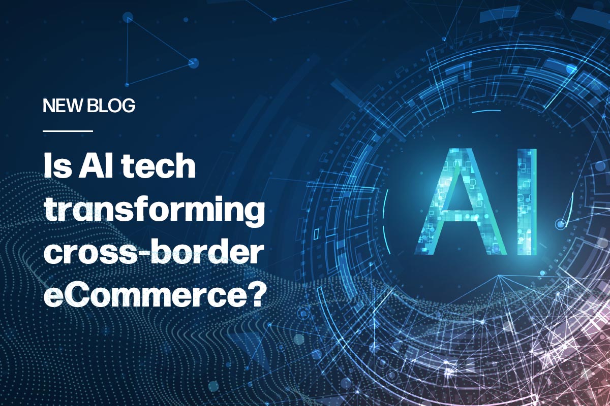 Is AI tech transforming cross border eCommerce?